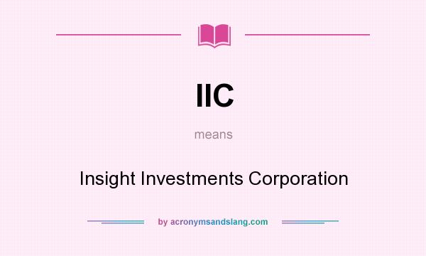 What does IIC mean? It stands for Insight Investments Corporation