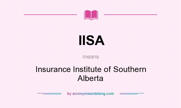 What does IISA mean? It stands for Insurance Institute of Southern Alberta