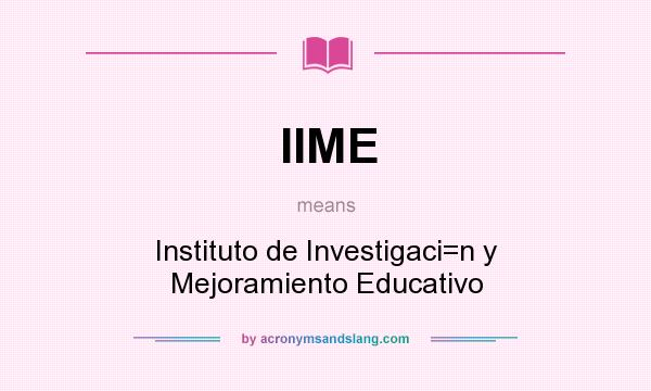 What does IIME mean? It stands for Instituto de Investigaci=n y Mejoramiento Educativo