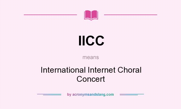 What does IICC mean? It stands for International Internet Choral Concert