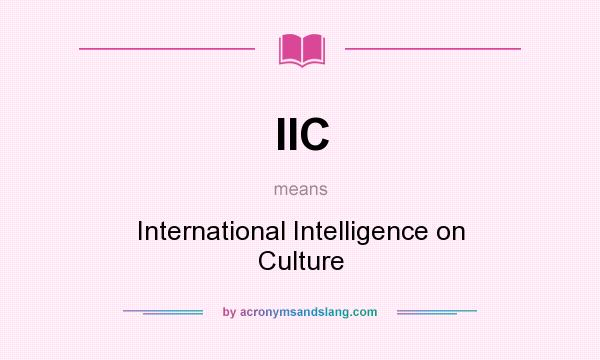 What does IIC mean? It stands for International Intelligence on Culture