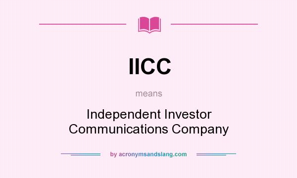 What does IICC mean? It stands for Independent Investor Communications Company