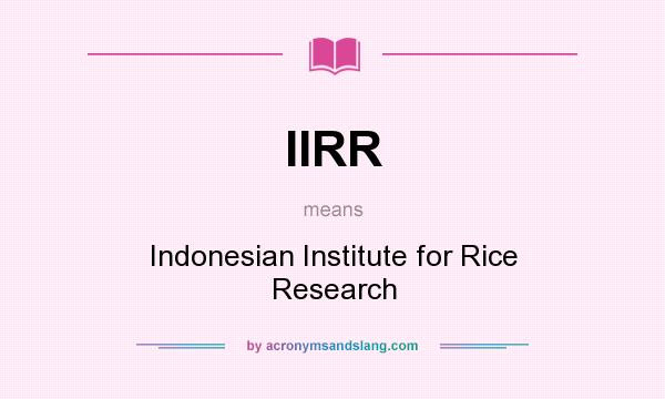 What does IIRR mean? It stands for Indonesian Institute for Rice Research