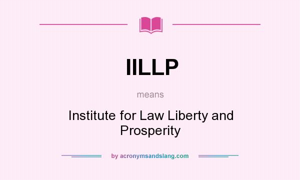 What does IILLP mean? It stands for Institute for Law Liberty and Prosperity