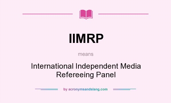 What does IIMRP mean? It stands for International Independent Media Refereeing Panel