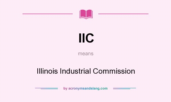 What does IIC mean? It stands for Illinois Industrial Commission