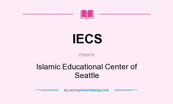 What does IECS mean? It stands for Islamic Educational Center of Seattle