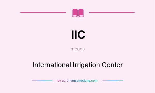 What does IIC mean? It stands for International Irrigation Center