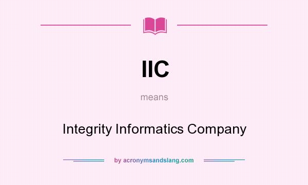 What does IIC mean? It stands for Integrity Informatics Company