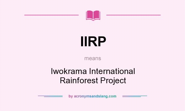 What does IIRP mean? It stands for Iwokrama International Rainforest Project