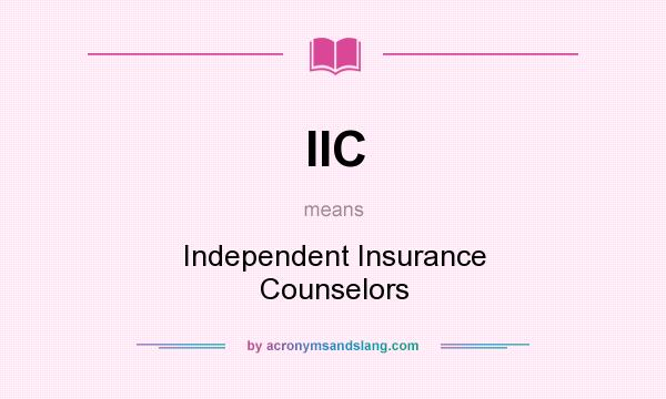 What does IIC mean? It stands for Independent Insurance Counselors
