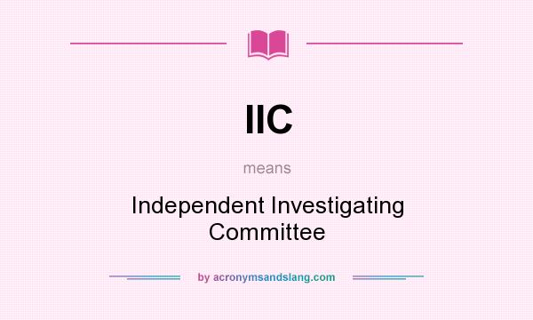 What does IIC mean? It stands for Independent Investigating Committee