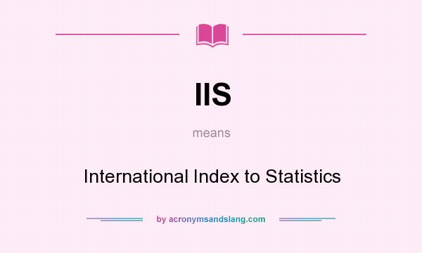 What does IIS mean? It stands for International Index to Statistics