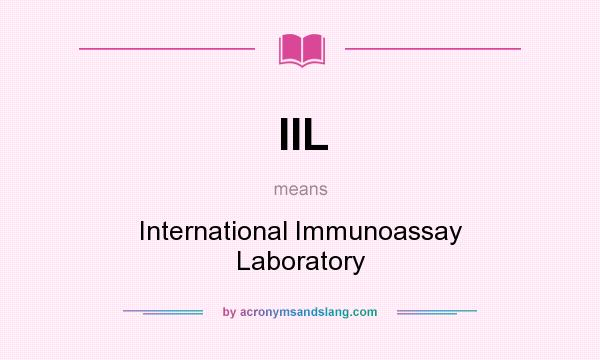 What does IIL mean? It stands for International Immunoassay Laboratory