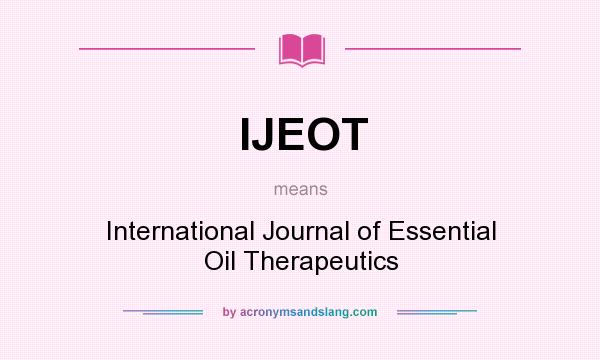 What does IJEOT mean? It stands for International Journal of Essential Oil Therapeutics