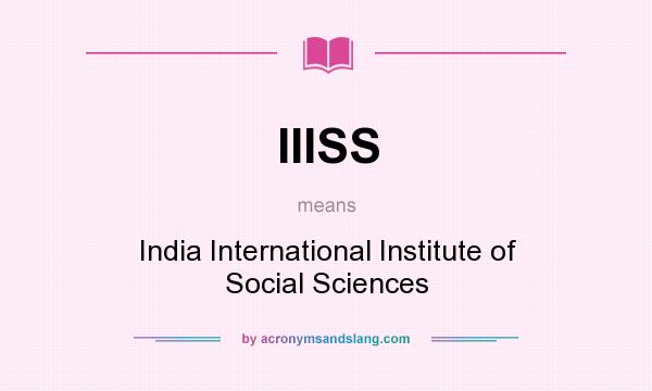 What does IIISS mean? It stands for India International Institute of Social Sciences