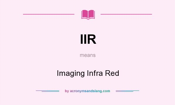 What does IIR mean? It stands for Imaging Infra Red