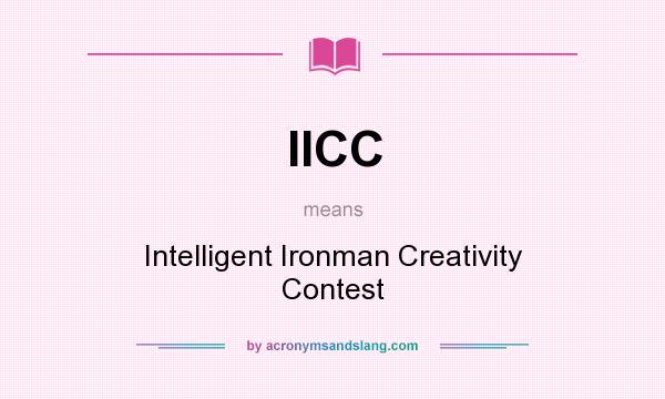 What does IICC mean? It stands for Intelligent Ironman Creativity Contest