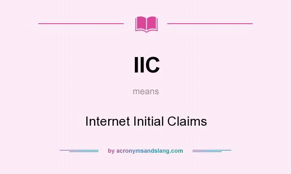 What does IIC mean? It stands for Internet Initial Claims