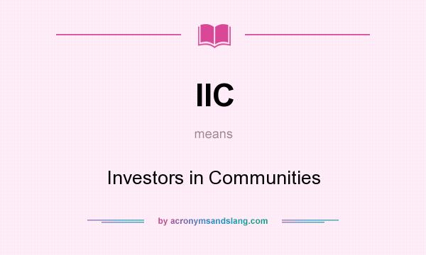 What does IIC mean? It stands for Investors in Communities