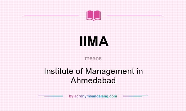 What does IIMA mean? It stands for Institute of Management in Ahmedabad
