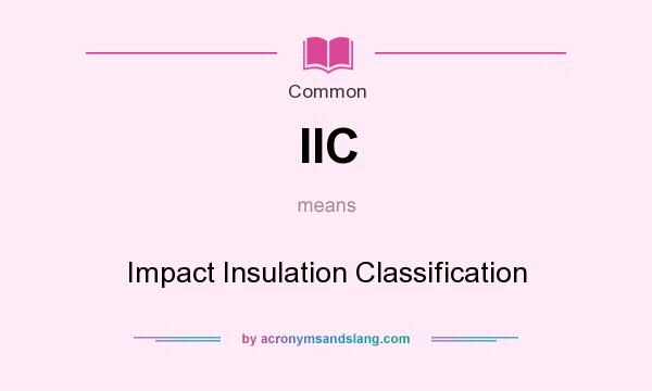 What does IIC mean? It stands for Impact Insulation Classification