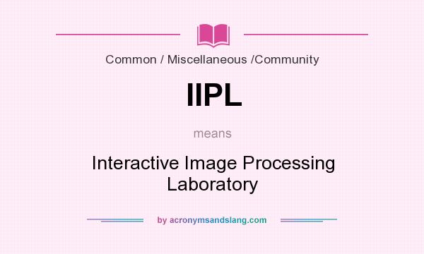 What does IIPL mean? It stands for Interactive Image Processing Laboratory