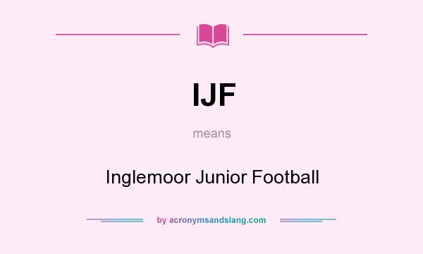 What does IJF mean? It stands for Inglemoor Junior Football