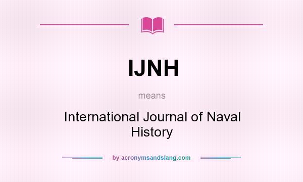 What does IJNH mean? It stands for International Journal of Naval History