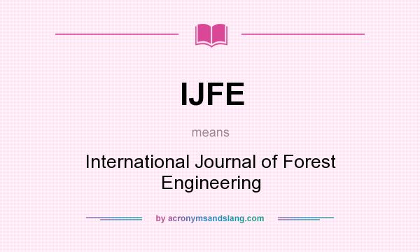 What does IJFE mean? It stands for International Journal of Forest Engineering