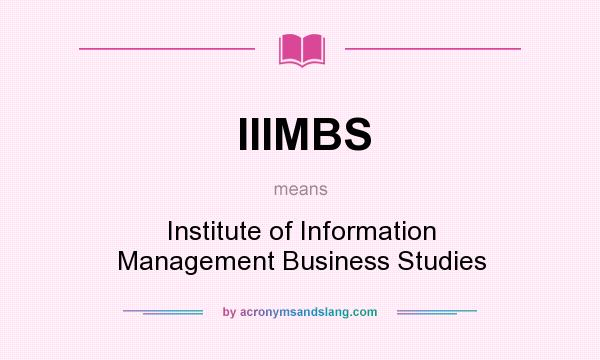What does IIIMBS mean? It stands for Institute of Information Management Business Studies