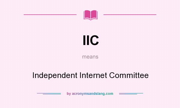 What does IIC mean? It stands for Independent Internet Committee