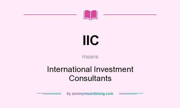 What does IIC mean? It stands for International Investment Consultants
