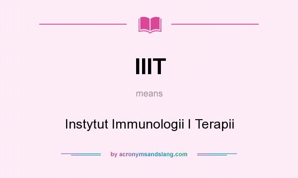What does IIIT mean? It stands for Instytut Immunologii I Terapii