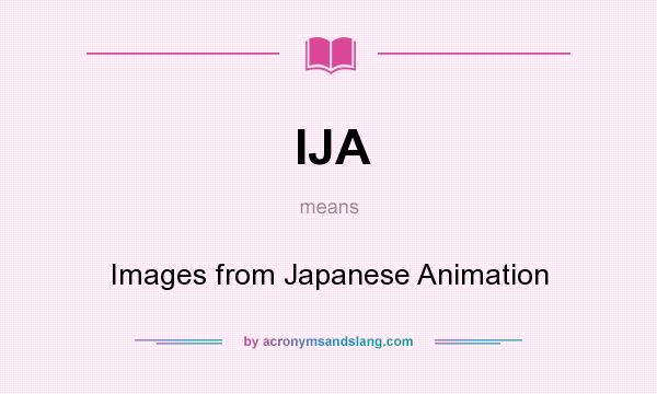 What does IJA mean? It stands for Images from Japanese Animation