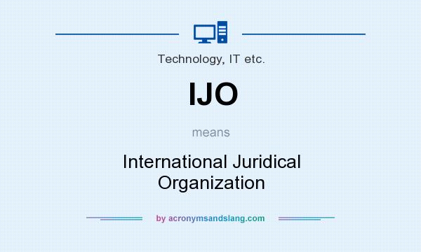 What does IJO mean? It stands for International Juridical Organization