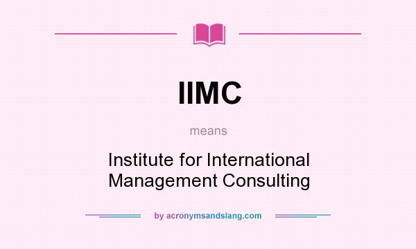 What does IIMC mean? It stands for Institute for International Management Consulting
