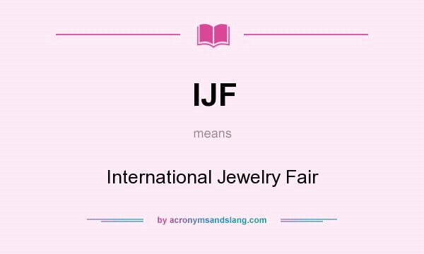 What does IJF mean? It stands for International Jewelry Fair