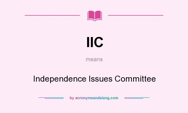 What does IIC mean? It stands for Independence Issues Committee