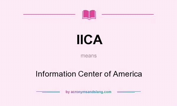 What does IICA mean? It stands for Information Center of America