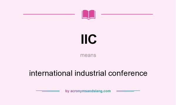 What does IIC mean? It stands for international industrial conference