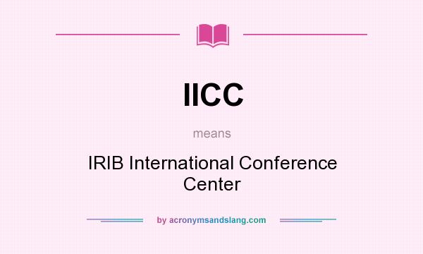 What does IICC mean? It stands for IRIB International Conference Center