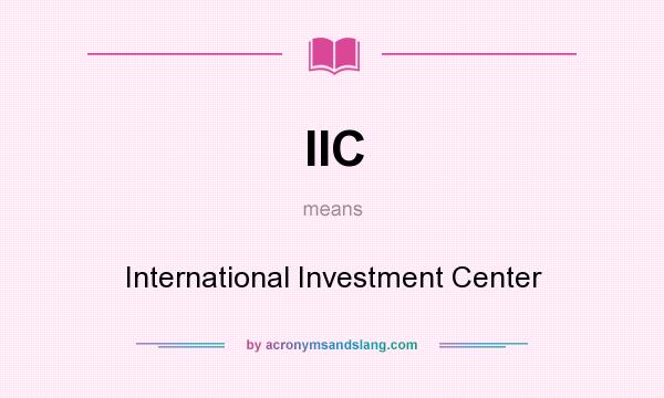 What does IIC mean? It stands for International Investment Center
