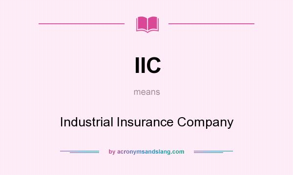 What does IIC mean? It stands for Industrial Insurance Company