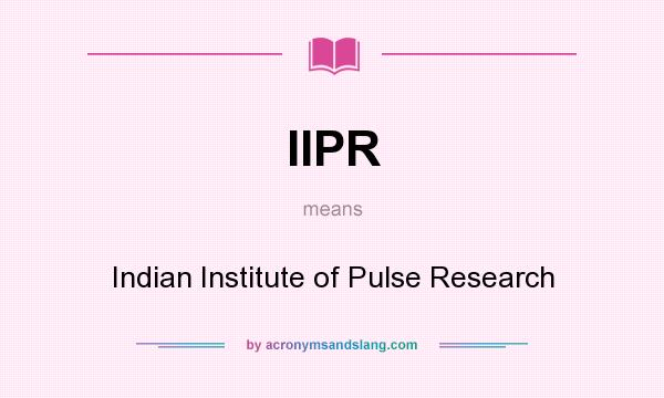 What does IIPR mean? It stands for Indian Institute of Pulse Research