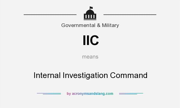 What does IIC mean? It stands for Internal Investigation Command
