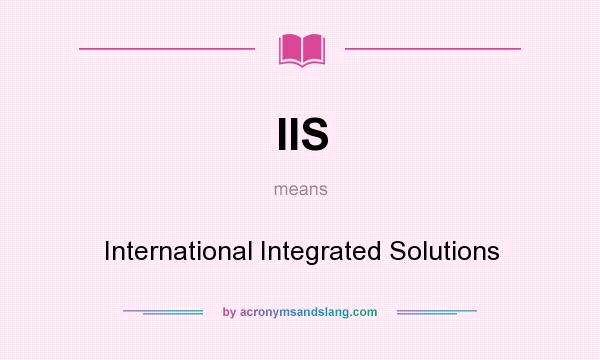 What does IIS mean? It stands for International Integrated Solutions