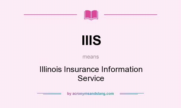 What does IIIS mean? It stands for Illinois Insurance Information Service