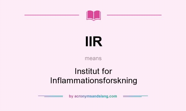 What does IIR mean? It stands for Institut for Inflammationsforskning