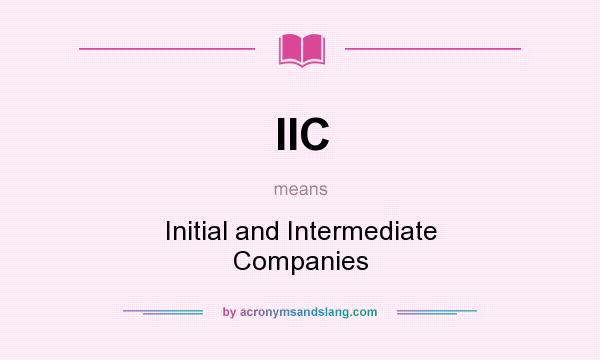 What does IIC mean? It stands for Initial and Intermediate Companies